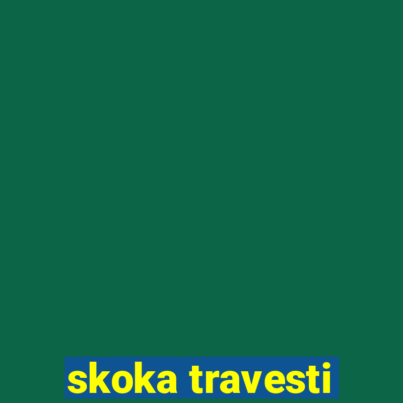 skoka travesti